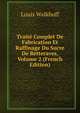 Traite Complet De Fabrication Et Raffinage Du Sucre De Betteraves, Volume 2 (French Edition), Louis Walkhoff 