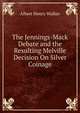 The Jennings-Mack Debate and the Resulting Melville Decision On Silver Coinage, Albert Henry Walker 