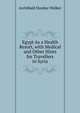 Egypt As a Health Resort, with Medical and Other Hints for Travellers in Syria, Archibald Dunbar Walker 