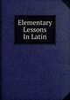 Elementary Lessons In Latin, 