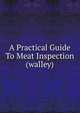 A Practical Guide To Meat Inspection (walley), 