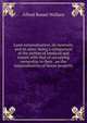 Land nationalisation, its necessity and its aims; being a comparison of the system of landlord and tenant with that of occupying ownership in their . on the nationalisation of house property, Alfred Russel Wallace 