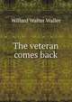 The veteran comes back, Willard Walter Waller 