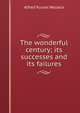 The wonderful century; its successes and its failures, Alfred Russel Wallace 