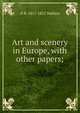 Art and scenery in Europe, with other papers;, H B. 1817-1852 Wallace 