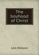 The boyhood of Christ, Lew Wallace 