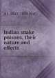Indian snake poisons, their nature and effects, A J. 1847-1898 Wall 