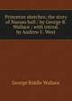Princeton sketches: the story of Nassau hall / by George R. Wallace ; with introd. by Andrew F. West, George Riddle Wallace 