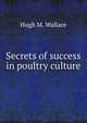 Secrets of success in poultry culture, Hugh M. Wallace 