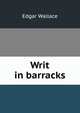 Writ in barracks, Edgar Wallace 