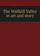 The Wallkill Valley in art and story, 