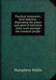 Practical visionaries, brief sketches, illustrating the power and spirit of Salvation Army work amongst the common people, Humphrey Wallis 