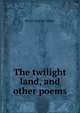 The twilight land, and other poems, Bryan Charles Waller 