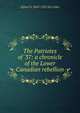 The Patriotes of '37: a chronicle of the Lower Canadian rebellion, Alfred D. 1843-1925 De Celles 