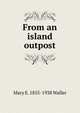 From an island outpost, Mary E. 1855-1938 Waller 