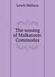 The wooing of Malkatoon. Commodus, Lewis Wallace 