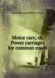 Motor cars; or, Power carriages for common roads, Alexander James Wallis-Tayler 