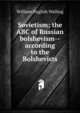 Sovietism; the ABC of Russian bolshevism--according to the Bolshevists, William English Walling 