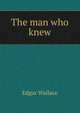 The man who knew, Edgar Wallace 