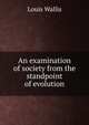 An examination of society from the standpoint of evolution, Louis Wallis 