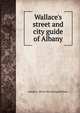 Wallace's street and city guide of Albany, Joseph C. [from old catalog] Wallace 