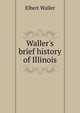 Waller's brief history of Illinois, Elbert Waller 