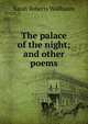 The palace of the night; and other poems, Sarah Roberts Wallbaum 