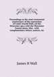 Proceedings at the semi-centennial anniversary of the connection of Caleb Arnold Wall, (of the Worcester spy,) with the Worcester County press, May . with complimentary letters, notices, &c, James H Wall 