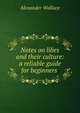 Notes on lilies and their culture: a reliable guide for beginners ., Alexander Wallace 
