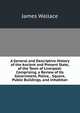 A General and Descriptive History of the Ancient and Present State, of the Town of Liverpool: Comprising, a Review of Its Government, Police, . Square, Public Buildings, and Inhabitan, James Wallace 