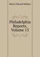 Philadelphia Reports, Volume 15, Henry Edward Wallace 