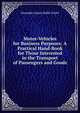 Motor-Vehicles for Business Purposes: A Practical Hand-Book for Those Interested in the Transport of Passengers and Goods, Alexander James Wallis-Tayler 