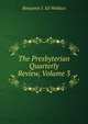 The Presbyterian Quarterly Review, Volume 3, Benjamin J. Ed Wallace 