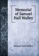Memorial of Samuel Hall Walley, Samuel Hall Walley 
