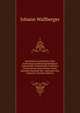 Beruhmtes Zauberbuch, Oder Aufrichtige Entdeckung Bewahrter Ungemeiner Geheimnisse Und Rarer Erstaunlicher Kunststucke, Deren Manches Einzelne Der . Abermals Neu Gedruckt (German Edition), Johann Wallberger 