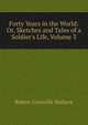 Forty Years in the World: Or, Sketches and Tales of a Soldier's Life, Volume 3, Robert Grenville Wallace 