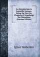 An Introduction to Scientific German: Being the First Six Chapters of Grundzuge Der Naturlehre (German Edition), Ignaz Wallentin 