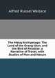 The Malay Archipelago: The Land of the Orang-Utan, and the Bird of Paradise. a Narrative of Travel, with Studies of Man and Nature, Alfred Russel Wallace 