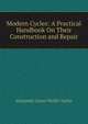 Modern Cycles: A Practical Handbook On Their Construction and Repair, Alexander James Wallis-Tayler 