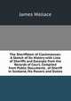 The Sheriffdom of Clackmannan: A Sketch of Its History with Lists of Sheriffs and Excerpts from the Records of Court, Compiled from Public Documents . of Sheriff in Scotland, His Powers and Duties, James Wallace 