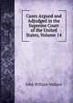 Cases Argued and Adjudged in the Supreme Court of the United States, Volume 14, John William Wallace 