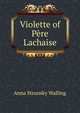 Violette of Pere Lachaise, Anna Strunsky Walling 