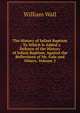 The History of Infant Baptism .: To Which Is Added a Defence of the History of Infant Baptism, Against the Reflections of Mr. Gale and Others, Volume 2, William Wall 