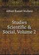 Studies Scientific & Social, Volume 2, Alfred Russel Wallace 