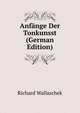 Anfange Der Tonkunsst (German Edition), Richard Wallaschek 