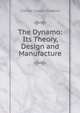 The Dynamo: Its Theory, Design and Manufacture, Charles Caesar Hawkins 