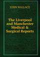 The Liverpool and Manchester Medical & Surgical Reports, John Wallace 