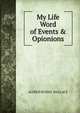 My Life Word of Events & Opionions, Alfred Russel Wallace 