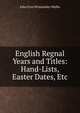English Regnal Years and Titles: Hand-Lists, Easter Dates, Etc, John Eyre Winstanley Wallis 