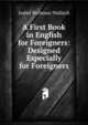 A First Book in English for Foreigners: Designed Especially for Foreigners, Isabel Richman Wallach 